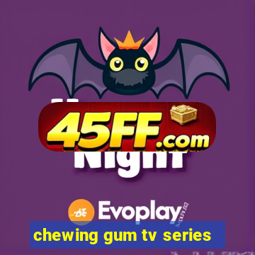 chewing gum tv series